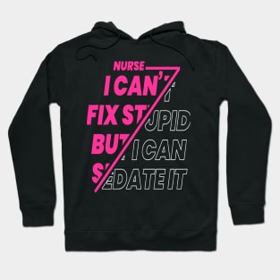 Nurse I Can't Fix Stupid T-shirt and Hooded Sweatshirt Hoodie